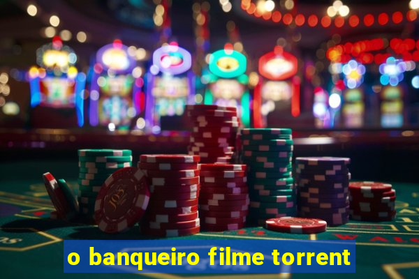 o banqueiro filme torrent